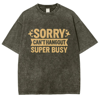 Sorry — Can’T Hang Out — Super Busy Vintage Distressed T-shirt