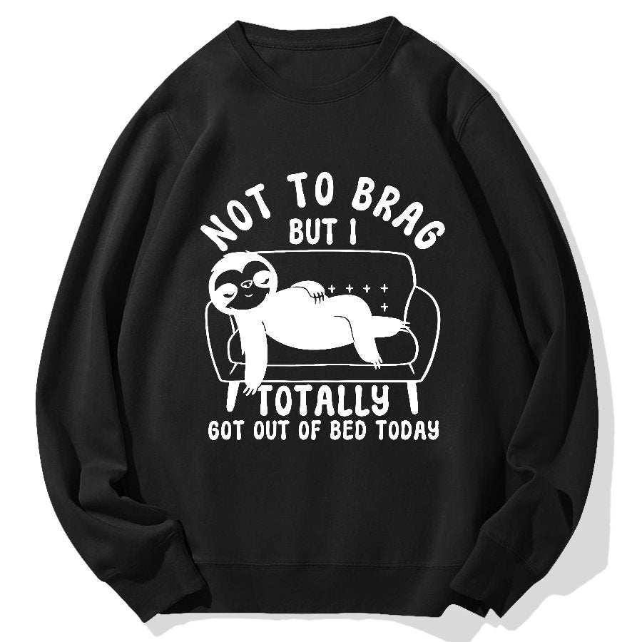 Not To Brag Funny Sloth Sarcastic Saying Witty Clever Humor Sloth Geek Cotton Sweatshirt