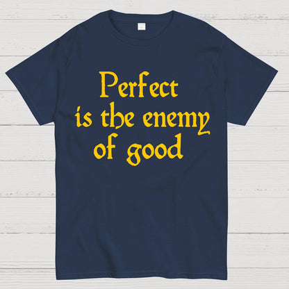 Perfect Is The Enemy Of Good - Voltaire Geek T-Shirt