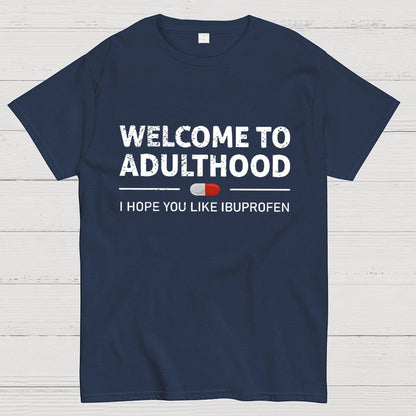 Funny Welcome To Adulthood I Hope You Like Ibuprofen Geek T-Shirt