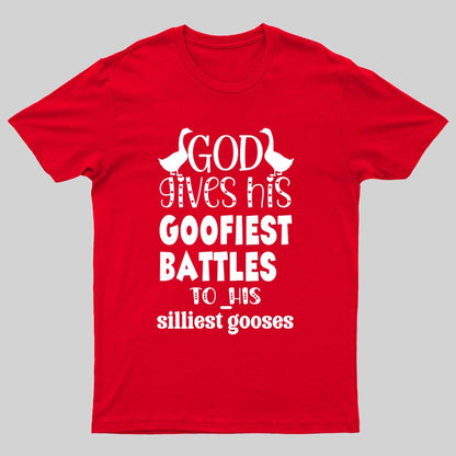 God Gives His Goofiest Battles To His Silliest Gooses Funny Nerdy T-Shirt
