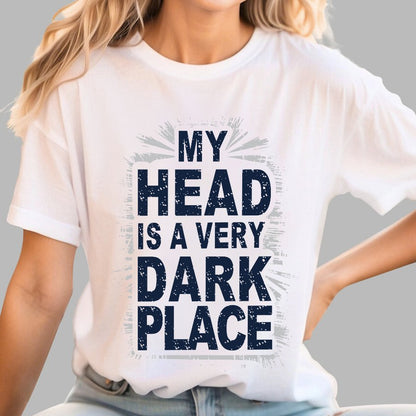My Head Is A Very Dark Place Geek T-Shirt