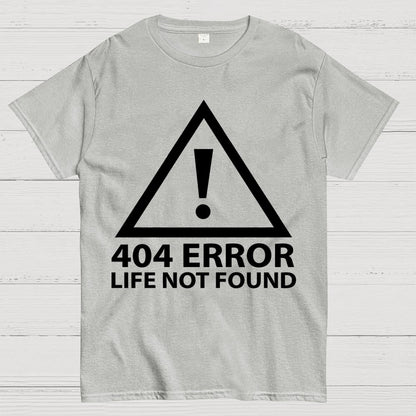 404 Error   Life Not Found Geek T-Shirt