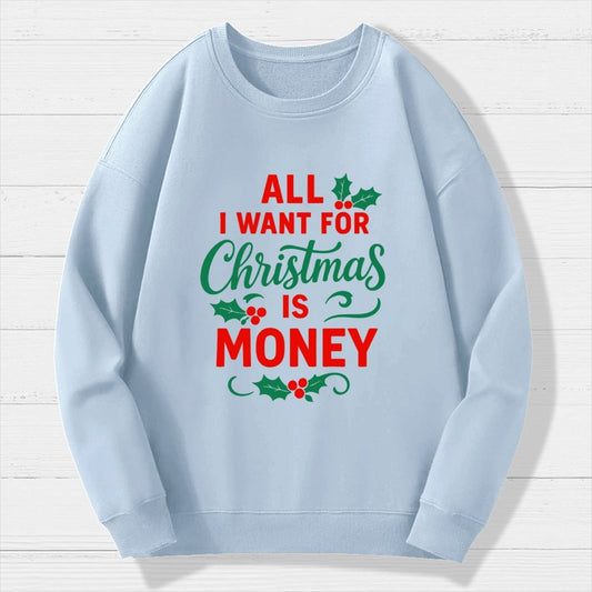 All I Want for Christmas Is Money Funny Geek Cotton Sweatshirt