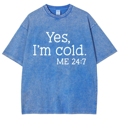 Yes I'm Cold. Me 24:7 Vintage Distressed T-shirt