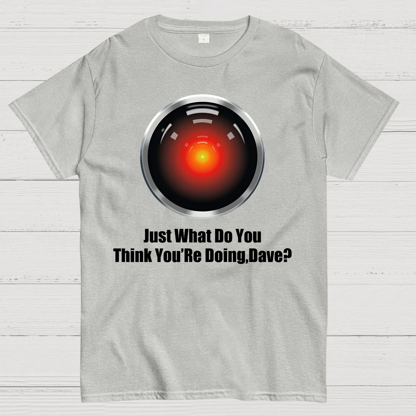 Just What Do You Think You’re Doing,Dave？Geek T-Shirt