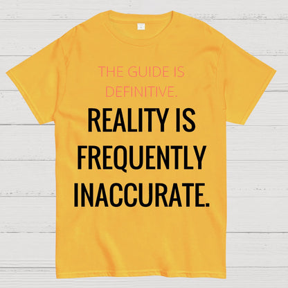 The Guide Is Definitive. Reality Is Frequently Inaccurate. Geek T-Shirt