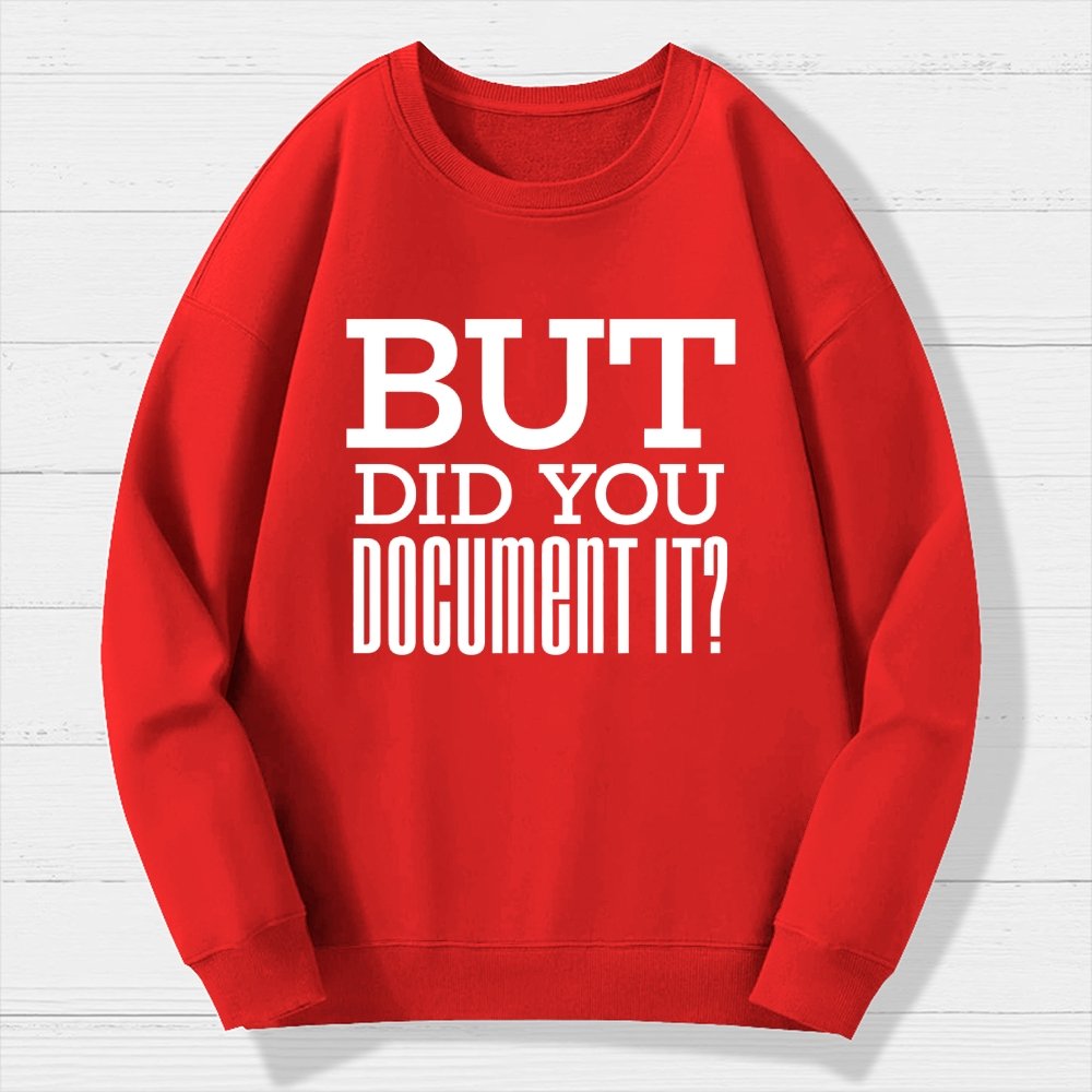 But Did You Document It Geek Cotton Sweatshirt