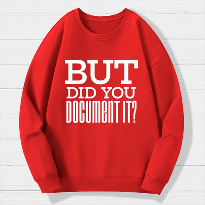 But Did You Document It Geek Cotton Sweatshirt