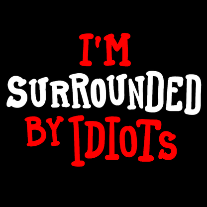 I'm Surrounded By Idiots Geek T-Shirt