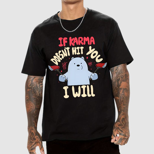 If karma doesn't hit you i will Geek T-Shirt
