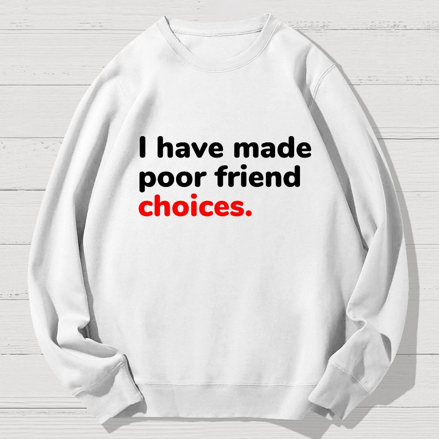 I Have Made Poor Friend Choices Geek Cotton Sweatshirt