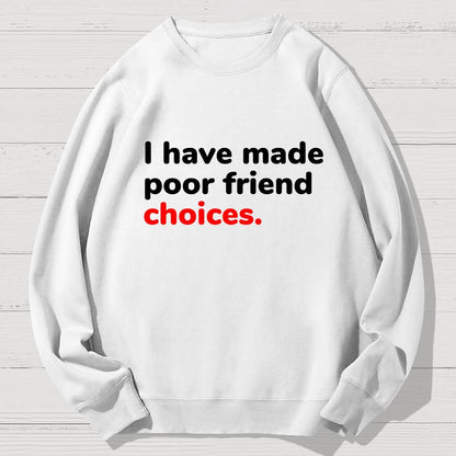 I Have Made Poor Friend Choices Geek Cotton Sweatshirt