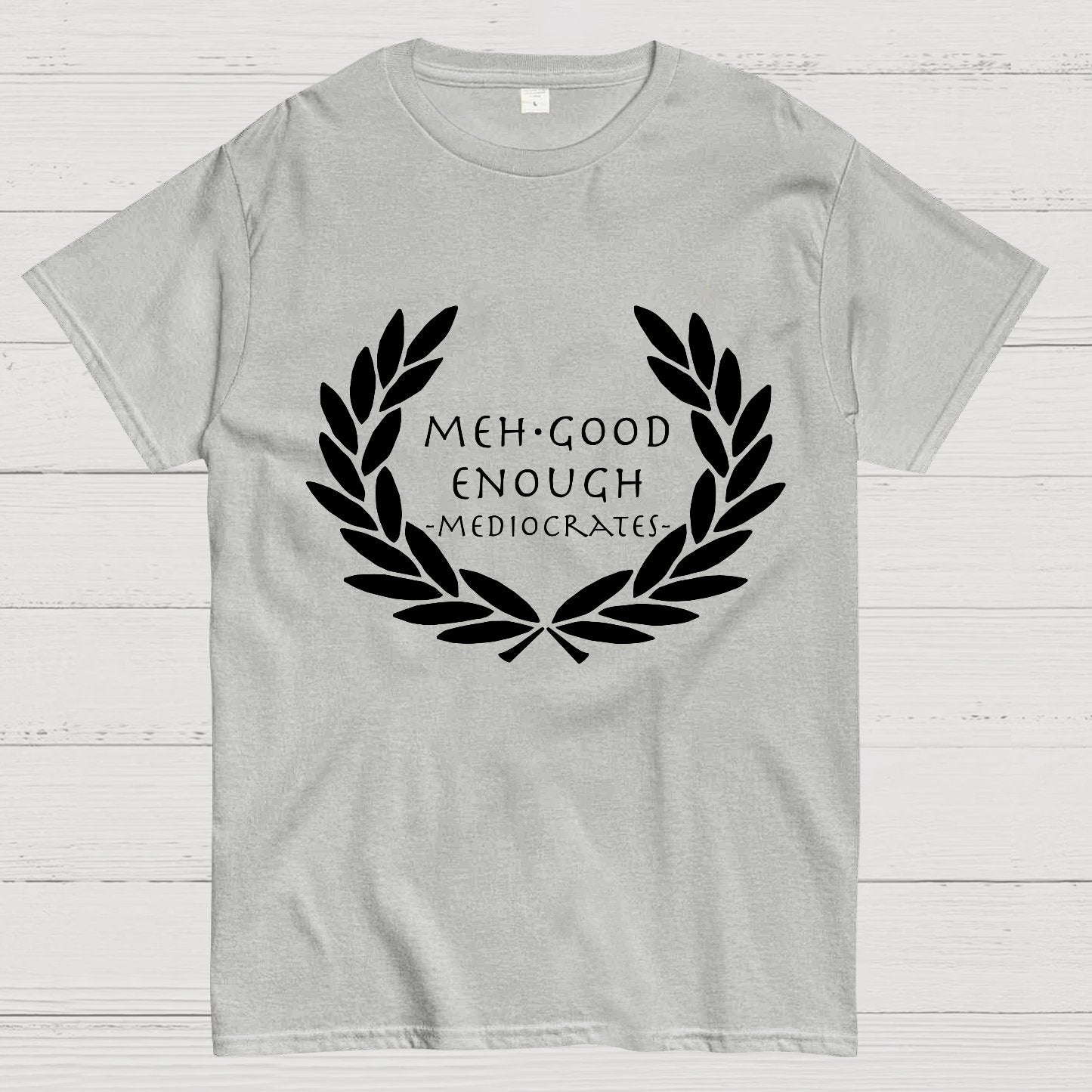 Mediocrates eh Good Enough Geek T-Shirt