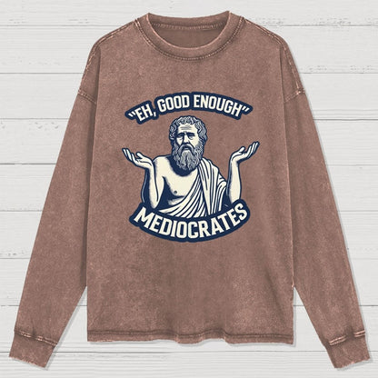 Meh Good Enough Mediocrates Washed Long Sleeve Tee