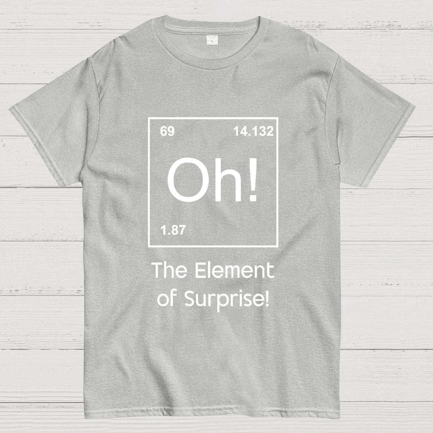 The Element of Surprise Oh! Geeky T-Shirt