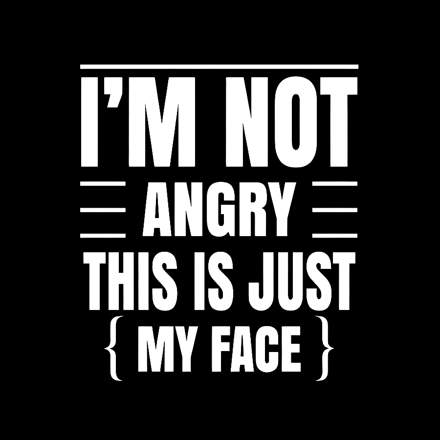 I'm Not Angry This Is Just My Face Funny Sarcastic Geek T-Shirt