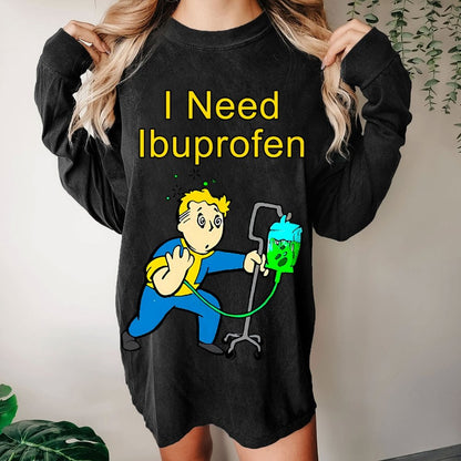 I Need Ibuprofen Washed Long Sleeve Tee