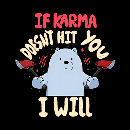 If karma doesn't hit you i will Geek T-Shirt