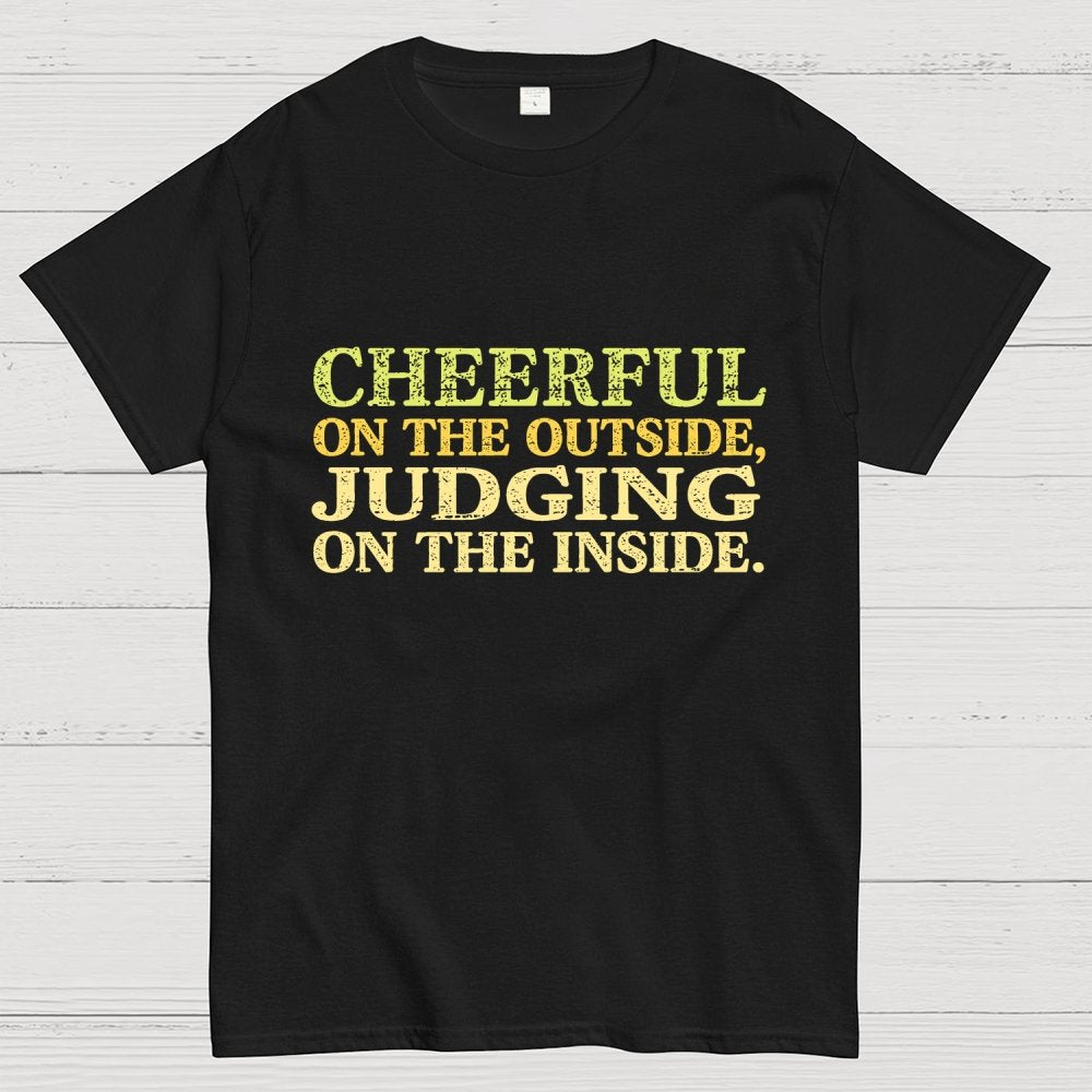 Cheerful On The Outside, Judging On The Inside. Geek T-Shirt