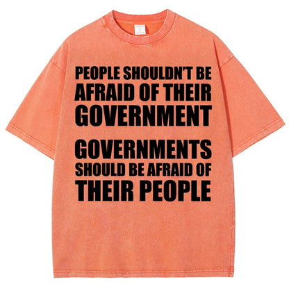 People Shouldn't Be Afraid Of Their Government. Governments Should Be Afraid Of Their People Vintage Distressed T-shirt