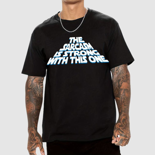 The Sarcasm Is Strong With This One Geek T-Shirt