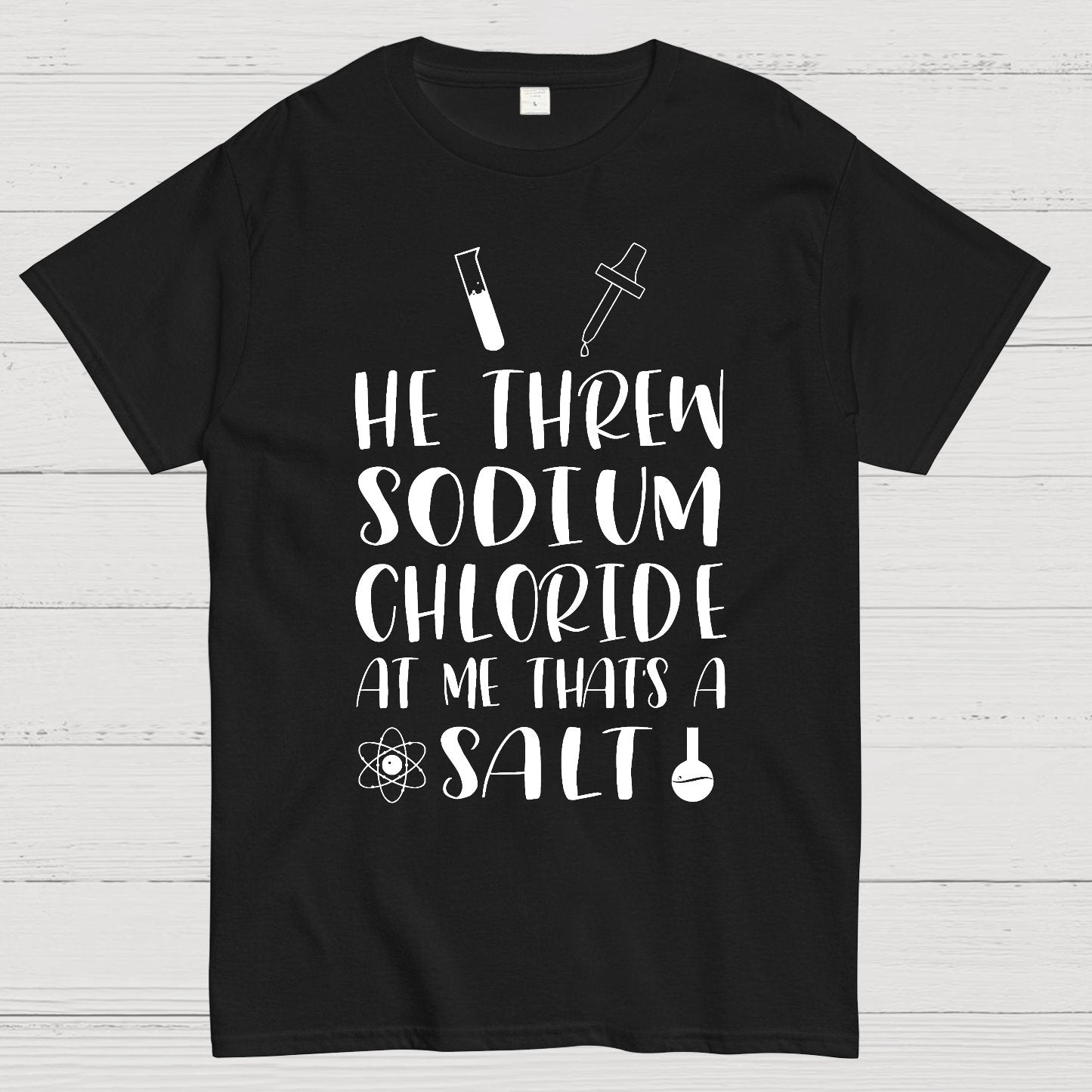 He Threw Sodium Chloride That's a Salt Geek T-Shirt