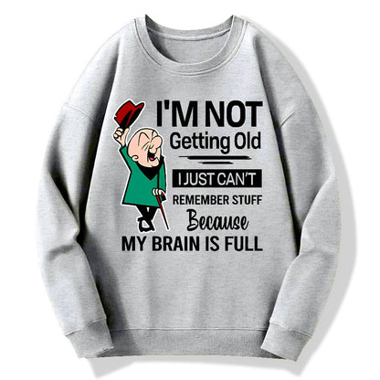 I'm Not Getting Old I'm Just Can't Remember Stuff Cotton Pullover Sweatshirt