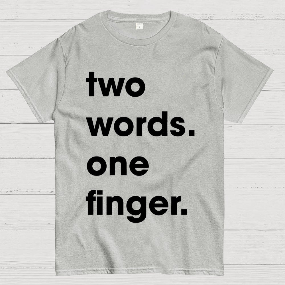 Two Words One Finger Funny Sayings Geek T-Shirt