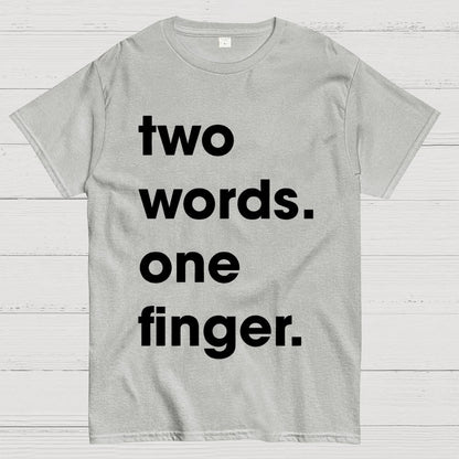 Two Words One Finger Funny Sayings Geek T-Shirt