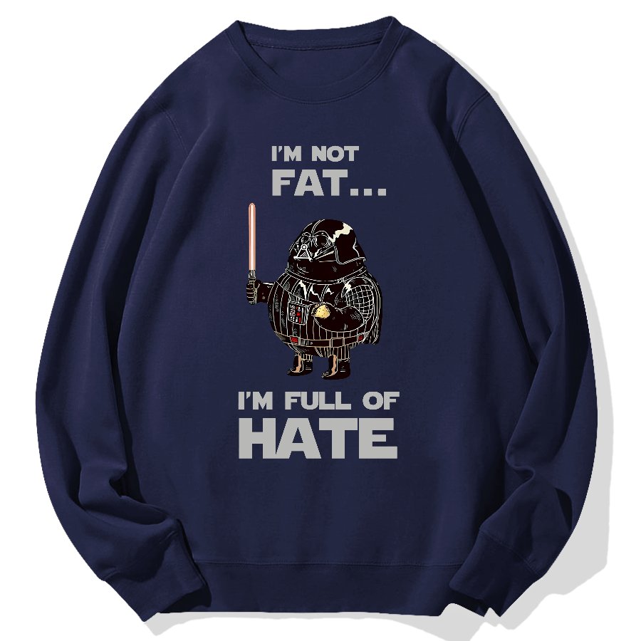 I'm Fat....I'm Full Of Hate Geek Cotton Sweatshirt