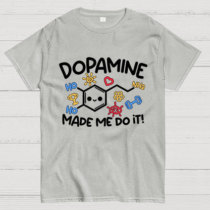 Dopamine made me do it Geek T-Shirt