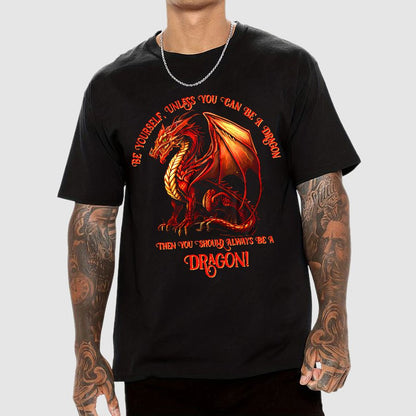 Be Yourself, Unless You Can Be A Dragon Geek T-Shirt