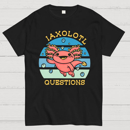 I axolotl questions Geek T-Shirt