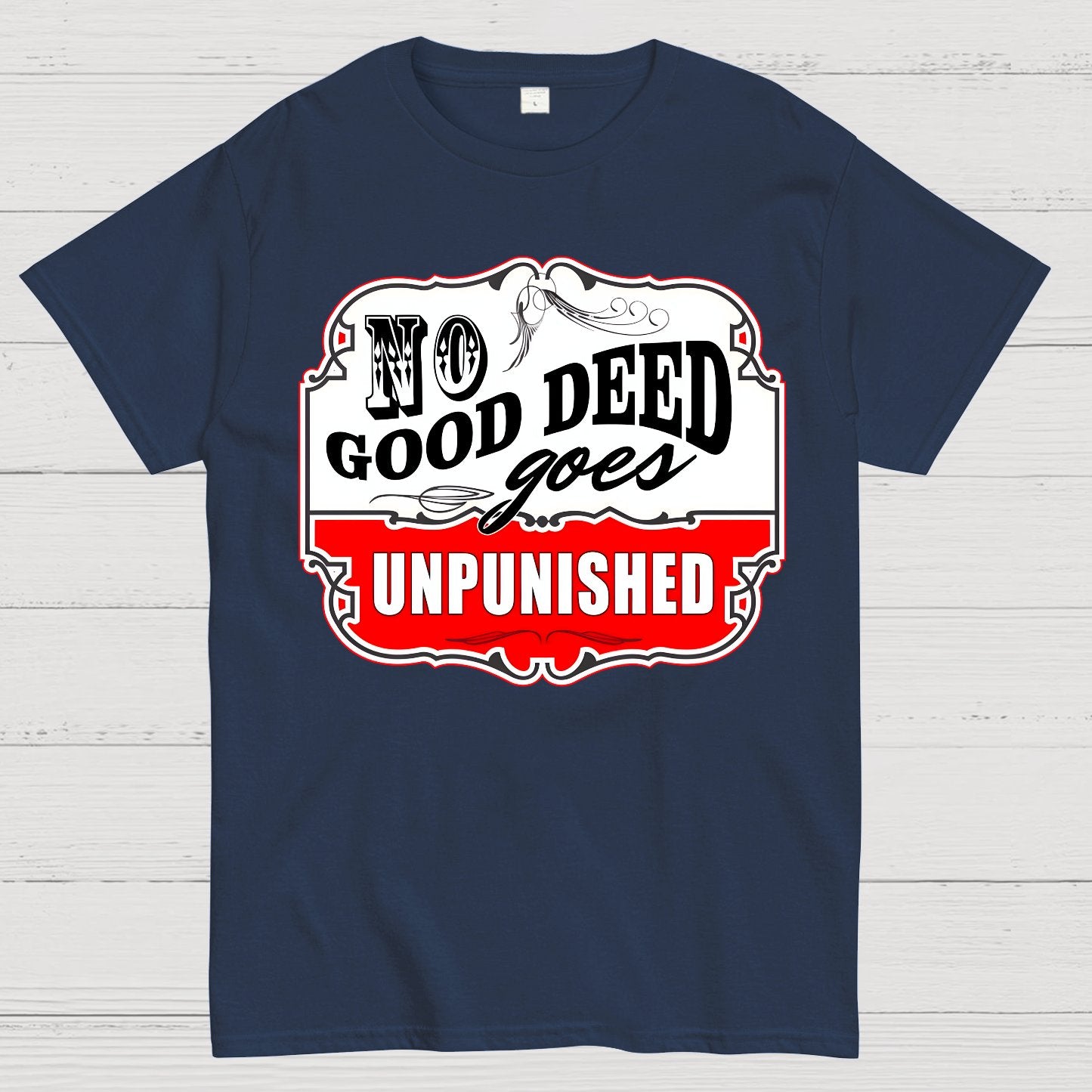 No Good Deed Goes Unpunished Sarcasm Geek T-Shirt