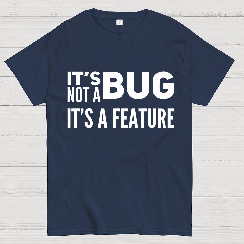 It's Not A Bug It's A Feature Geek T-Shirt