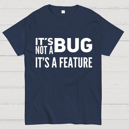 It's Not A Bug It's A Feature Geek T-Shirt