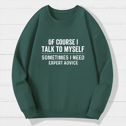 Of Course I Talk To Myself Geek Cotton Sweatshirt
