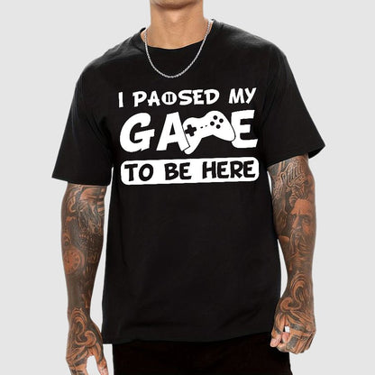 I Paused My Game To Be Here Geek T-Shirt