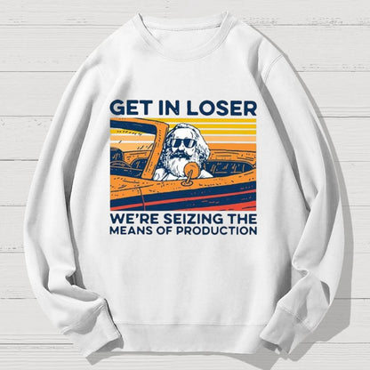 Karl Marx Get In Loser We’re Seizing The Means Of Production Geek Cotton Sweatshirt