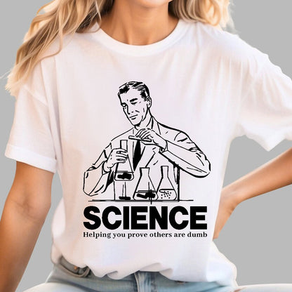 SCIENCE-Helping You Prove Others Are Dumb Geek T-Shirt
