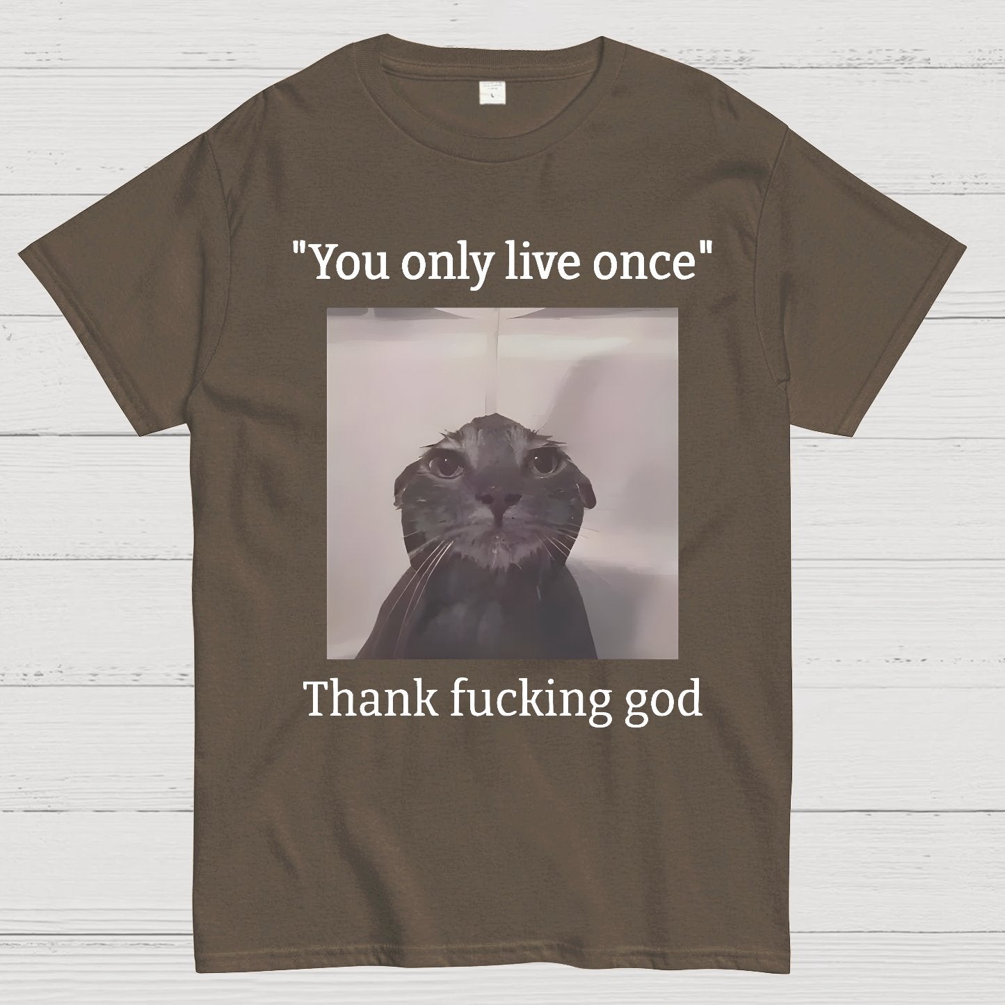 You only live once Thank fucking god Geek T-Shirt