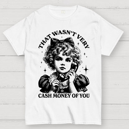 That Wasn't Very Cash Money Of You Geek T-Shirt