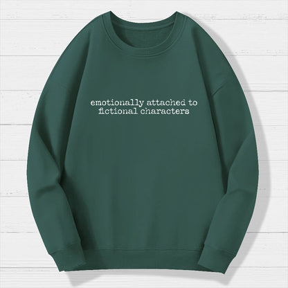 Emotionally Attached To Fictional Characters Geek Cotton Sweatshirt