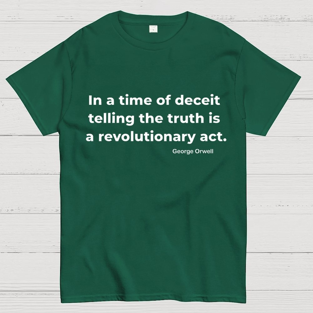In A Time Of Deceit Telling The Truth Is A Revolutionary Act Geek T-Shirt