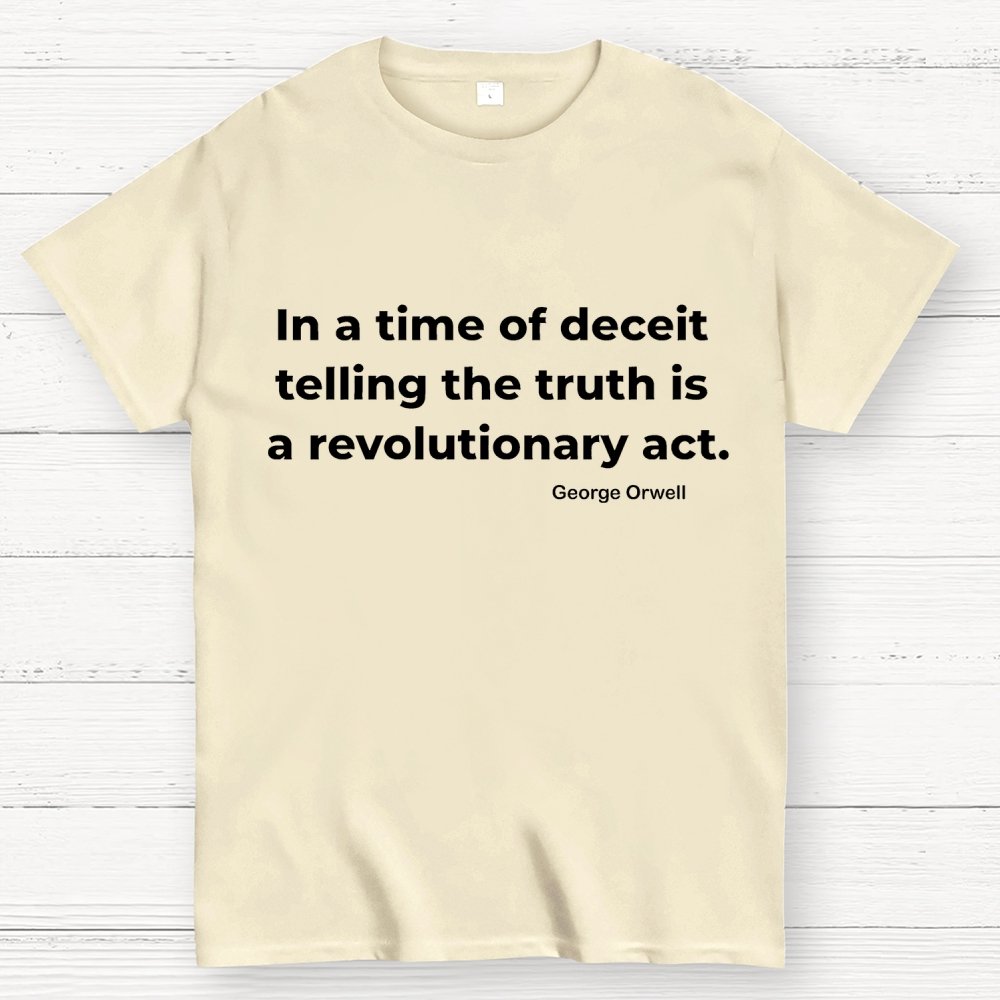 In A Time Of Deceit Telling The Truth Is A Revolutionary Act Geek T-Shirt