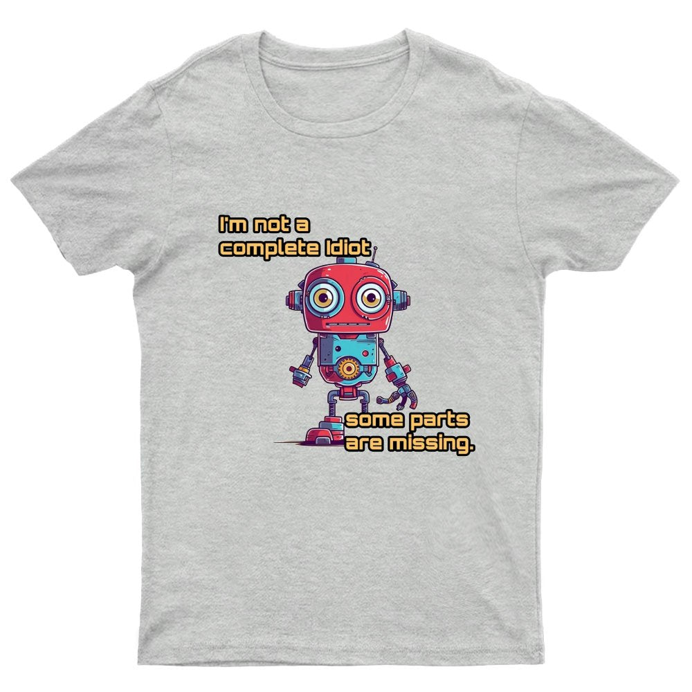 I'm Not A Complete Idiot, Some Parts Are Missing Nerdy T-Shirt
