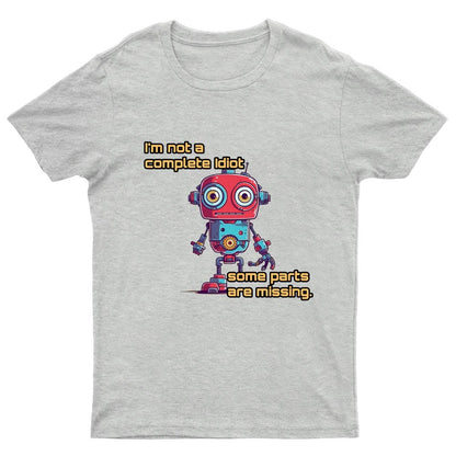 I'm Not A Complete Idiot, Some Parts Are Missing Nerdy T-Shirt