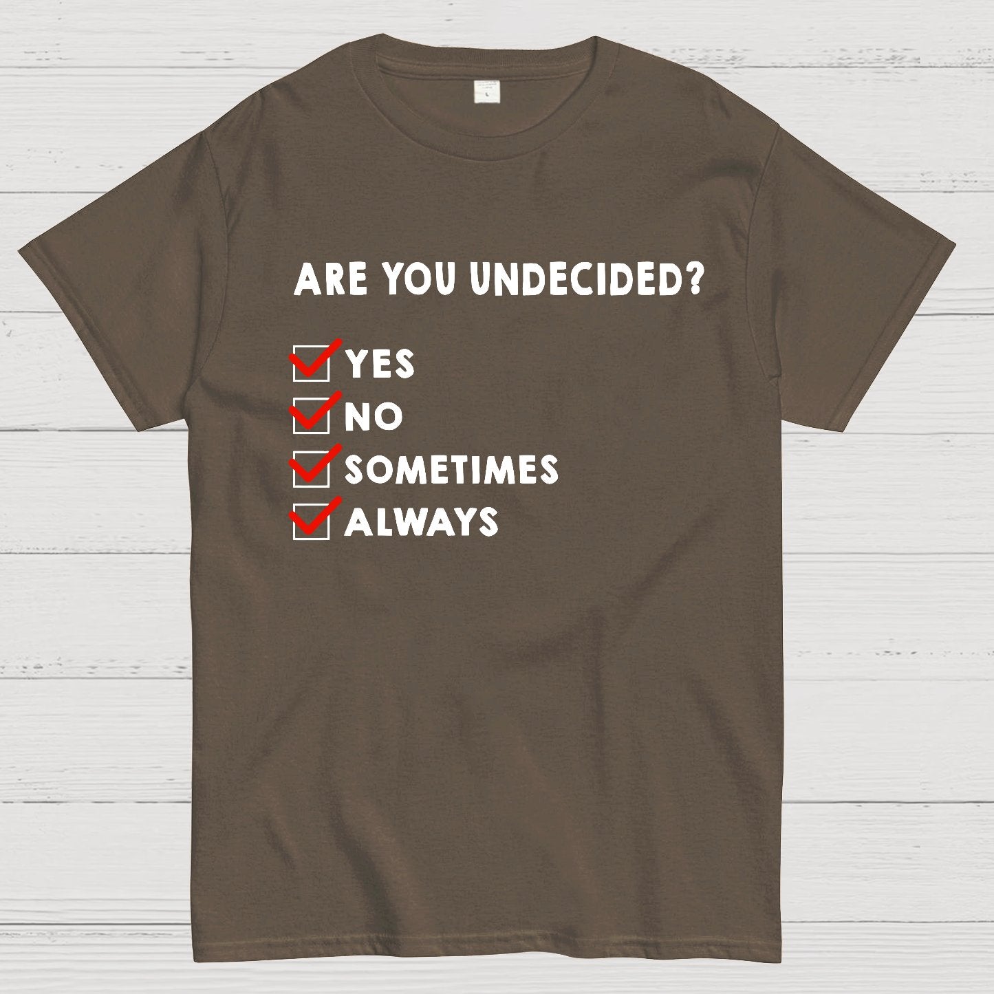 Are You Undecided? Always Geek T-Shirt