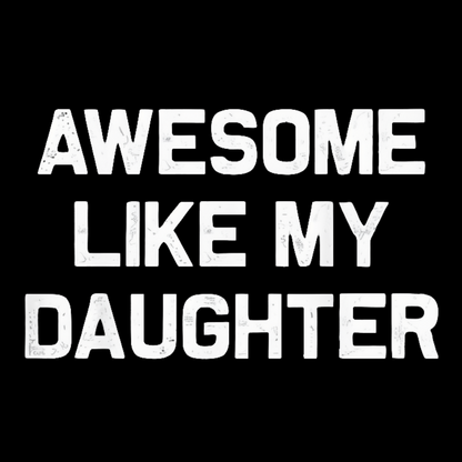 Awesome Like My Daughter Geeky T-Shirt